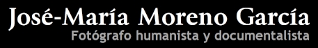 Jos-Mara Moreno Garca - Fotgrafo documentalista y humanista - Toda una vida de imgenes